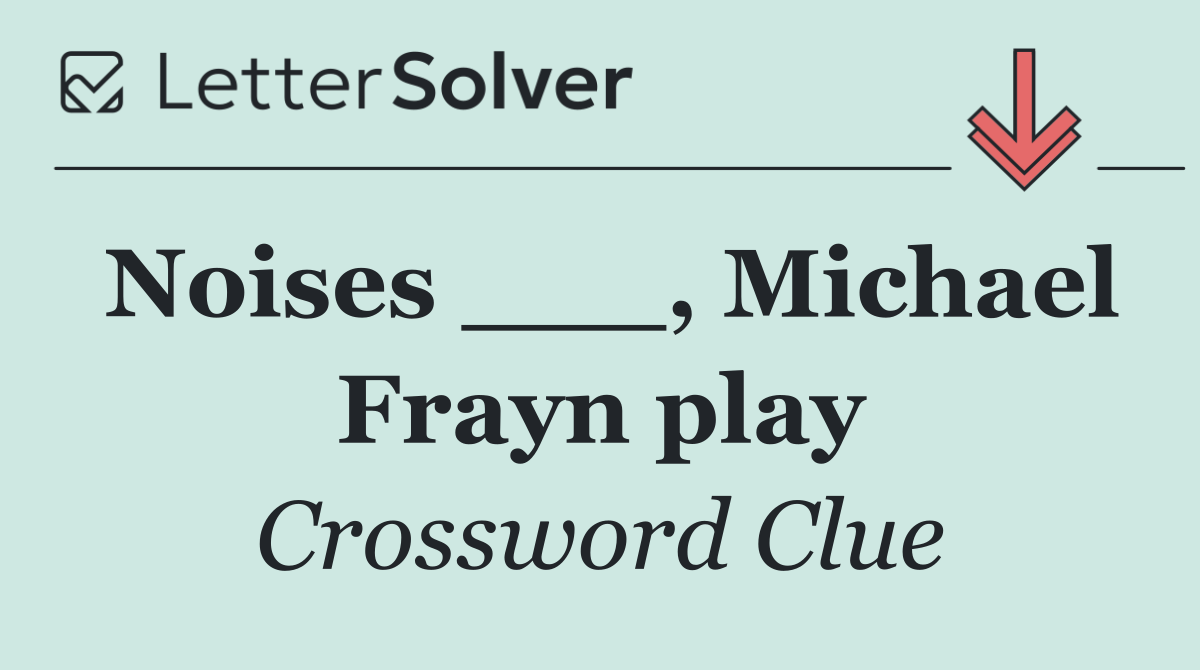Noises ___, Michael Frayn play