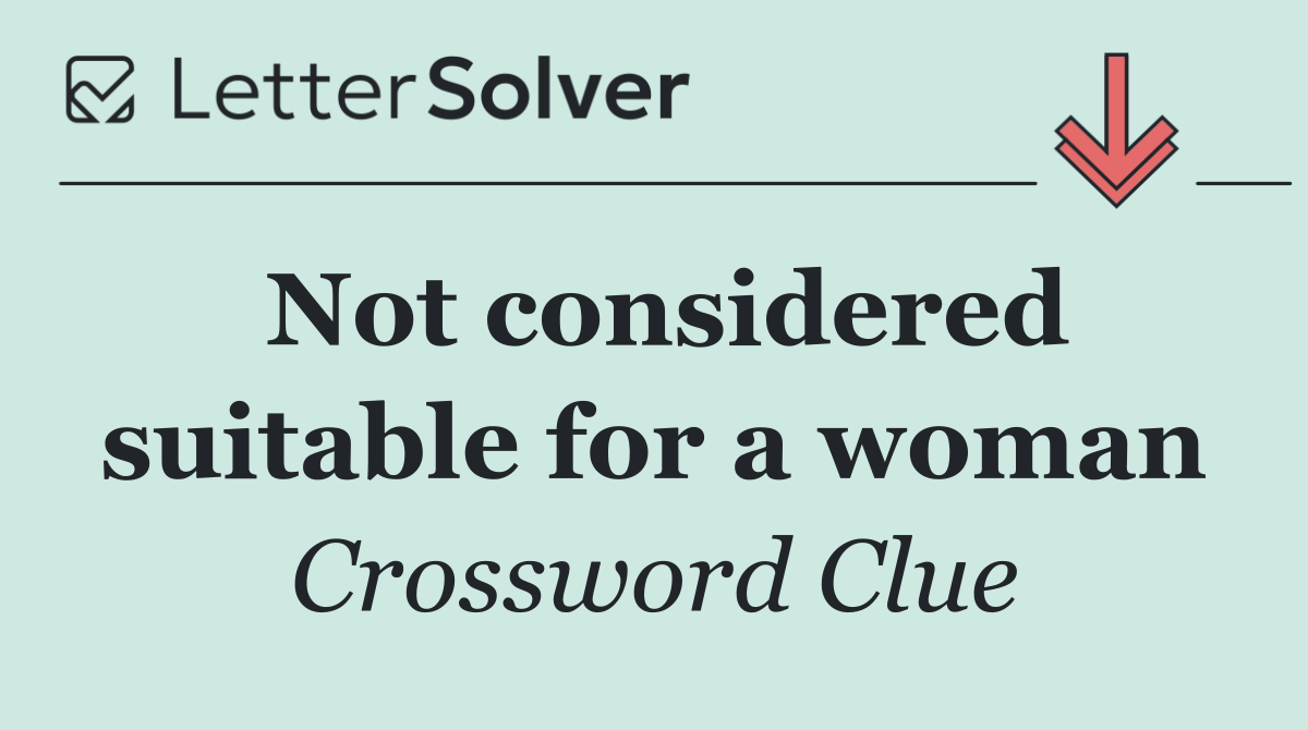 Not considered suitable for a woman