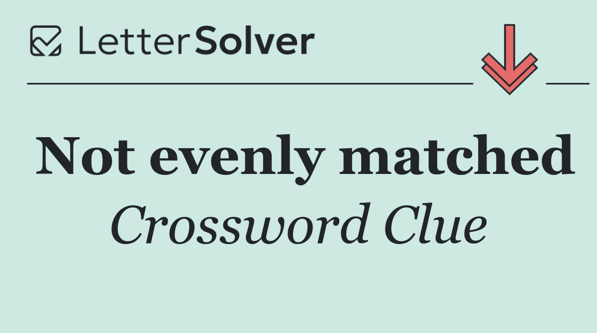 Not evenly matched