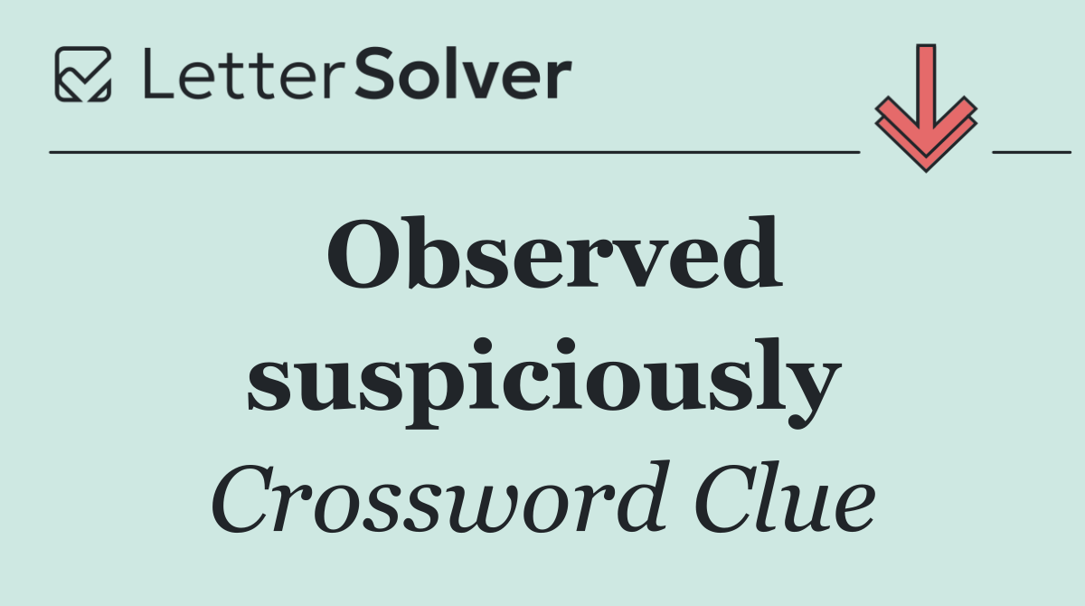 Observed suspiciously