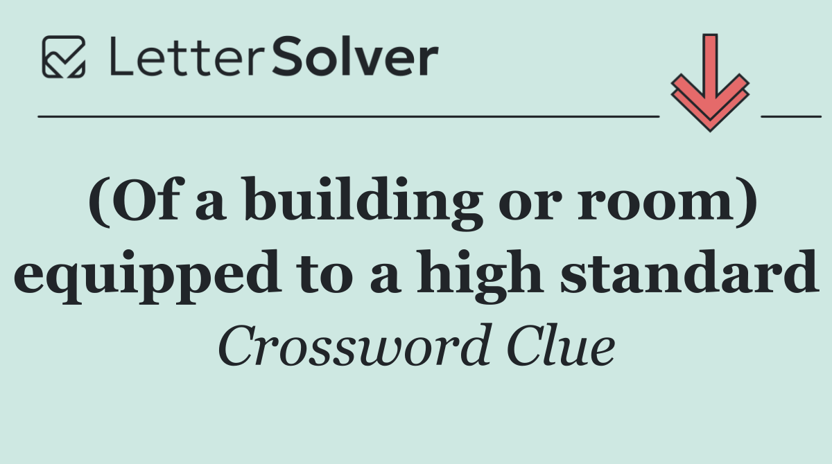(Of a building or room) equipped to a high standard