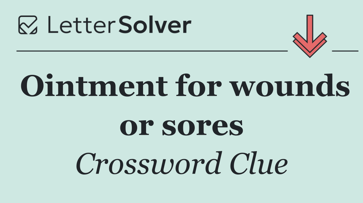 Ointment for wounds or sores