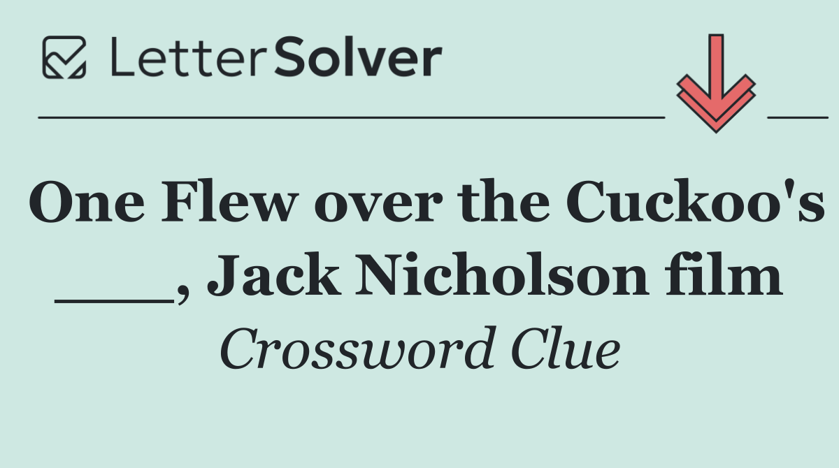 One Flew over the Cuckoo's ___, Jack Nicholson film