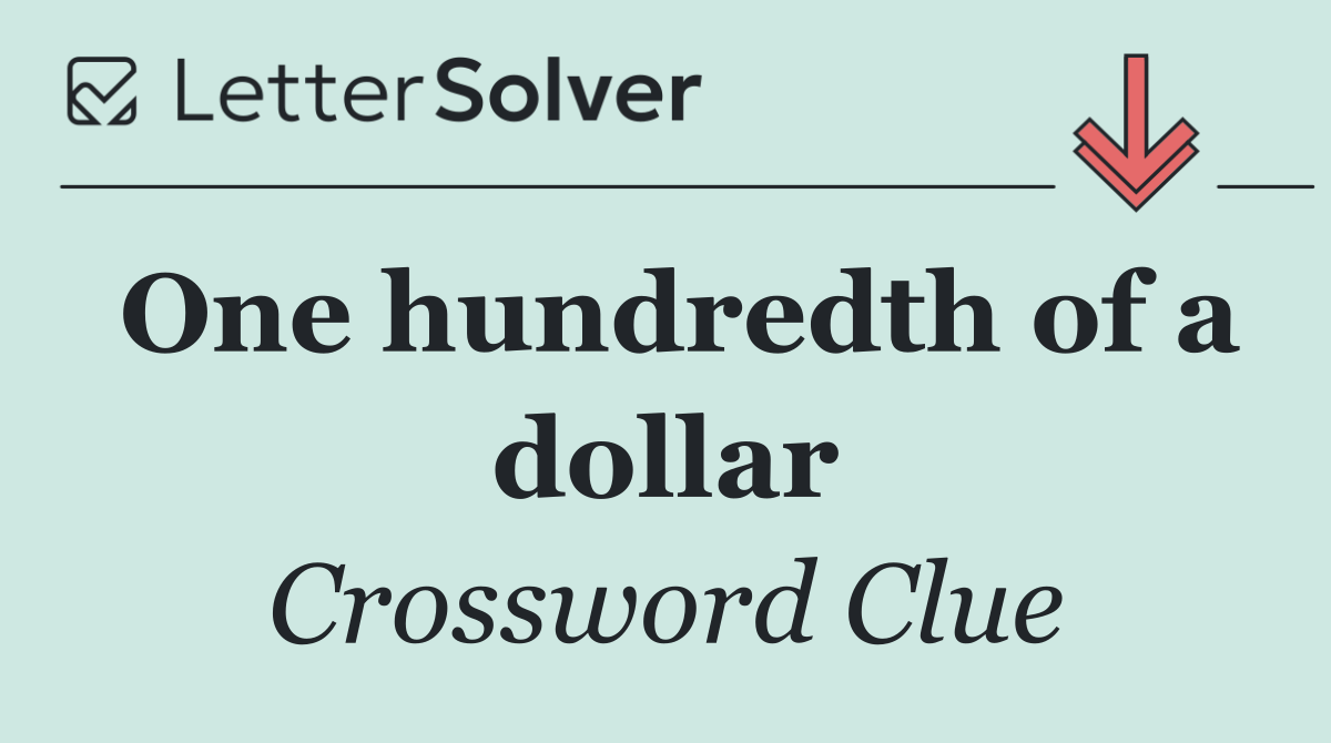 One hundredth of a dollar