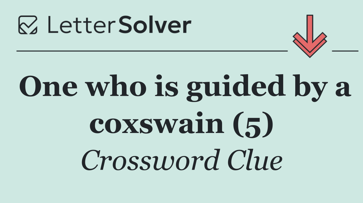 One who is guided by a coxswain (5)