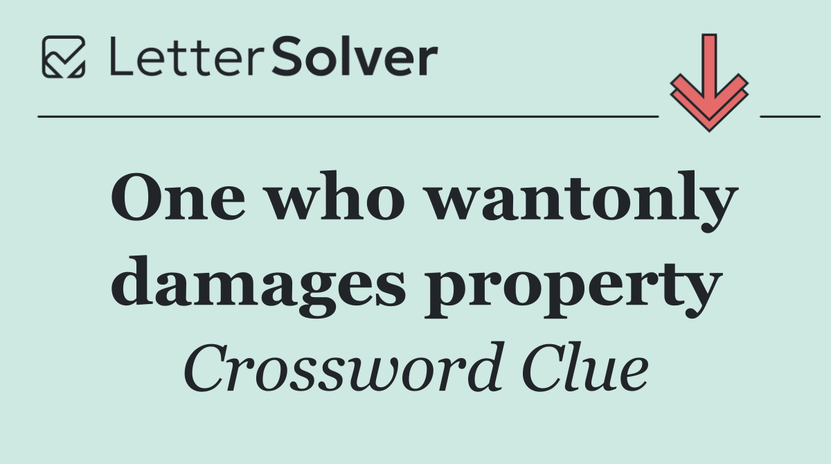 One who wantonly damages property
