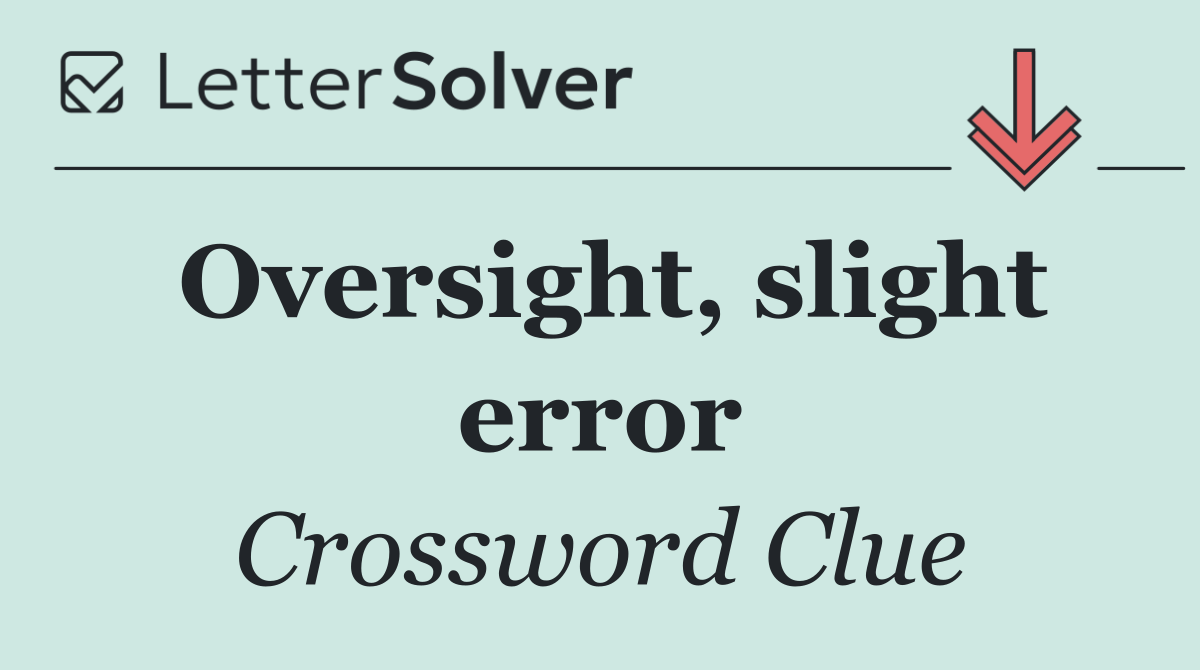 Oversight, slight error
