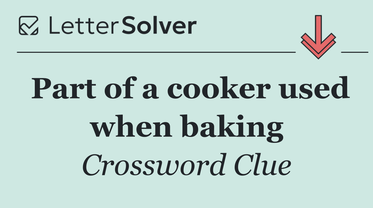 Part of a cooker used when baking