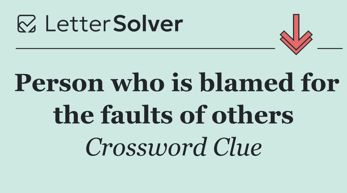 Person who is blamed for the faults of others