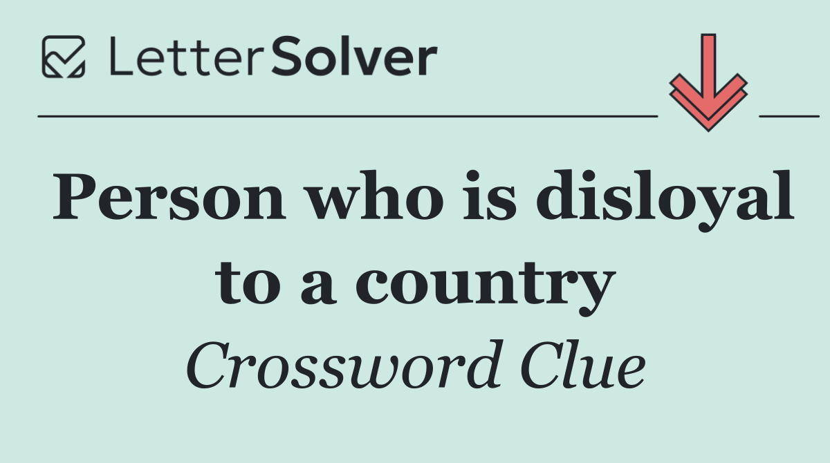 Person who is disloyal to a country