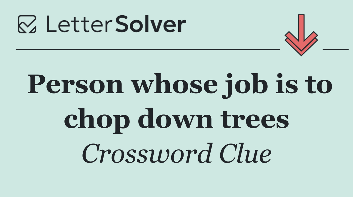 Person whose job is to chop down trees