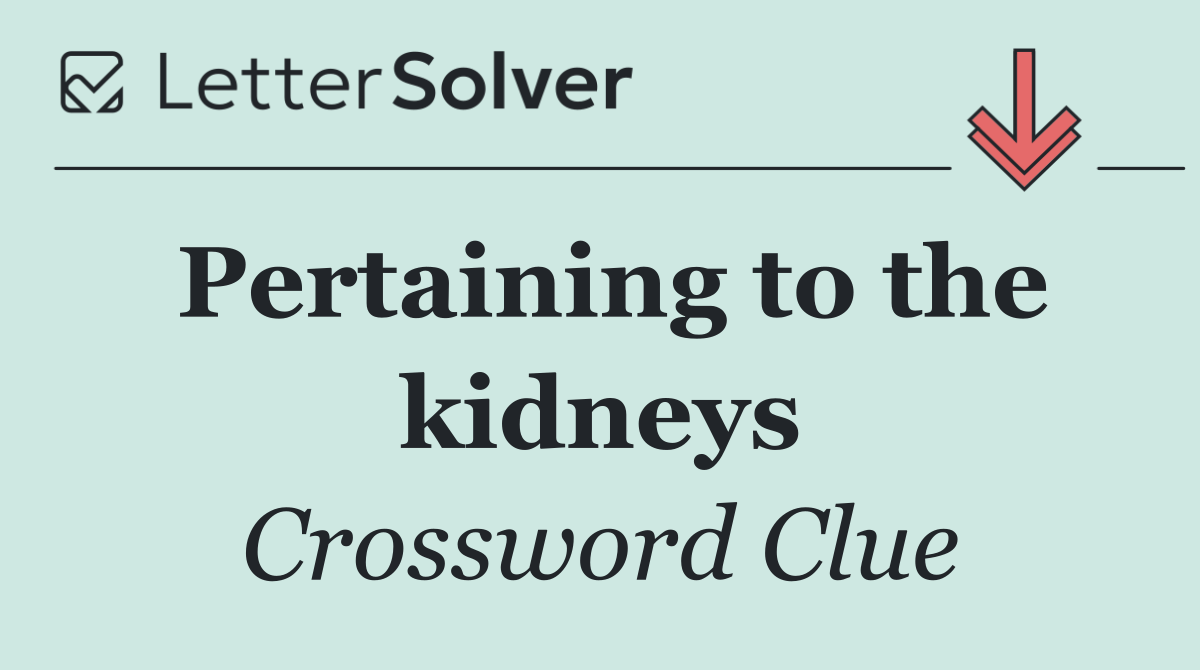Pertaining to the kidneys