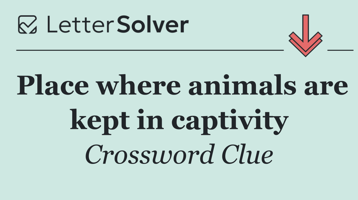 Place where animals are kept in captivity