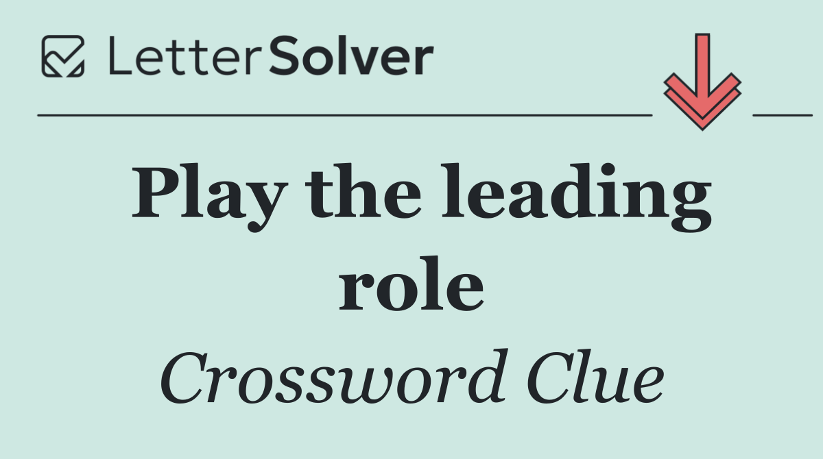Play the leading role