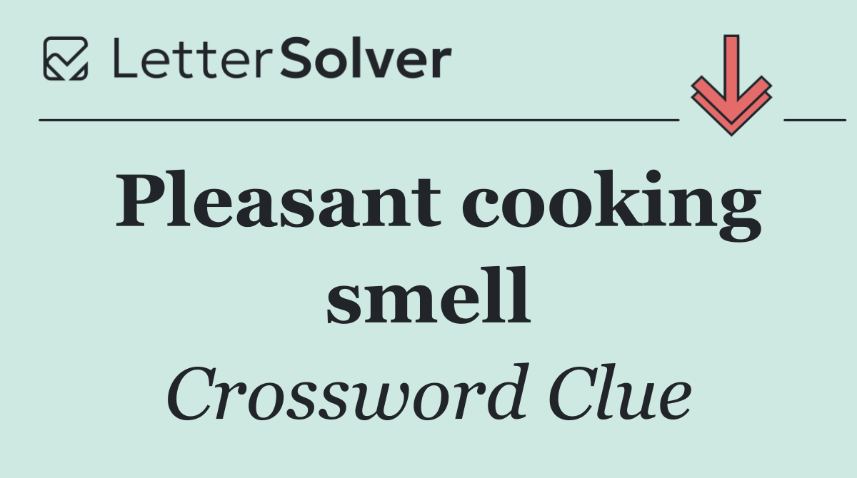 Pleasant cooking smell