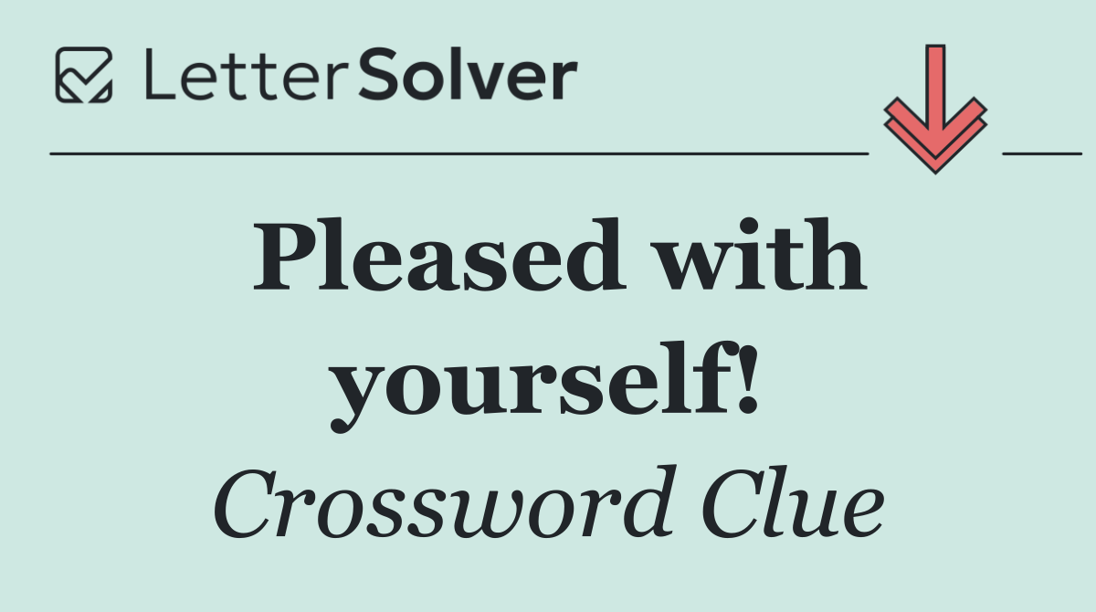 Pleased with yourself!