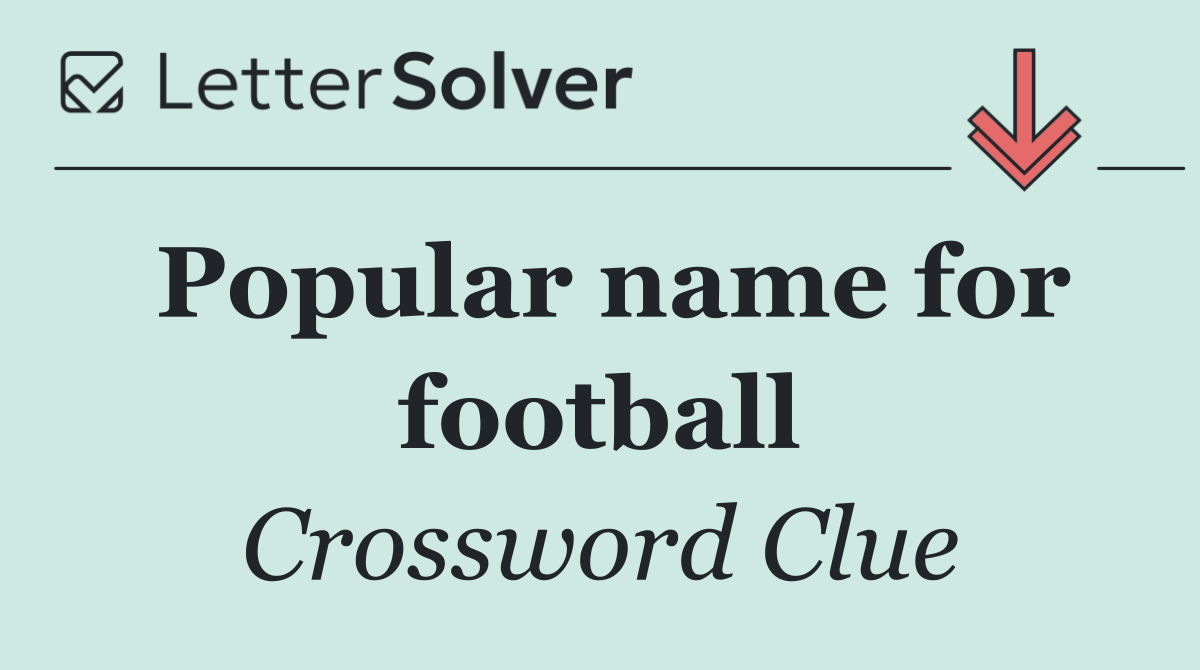 Popular name for football