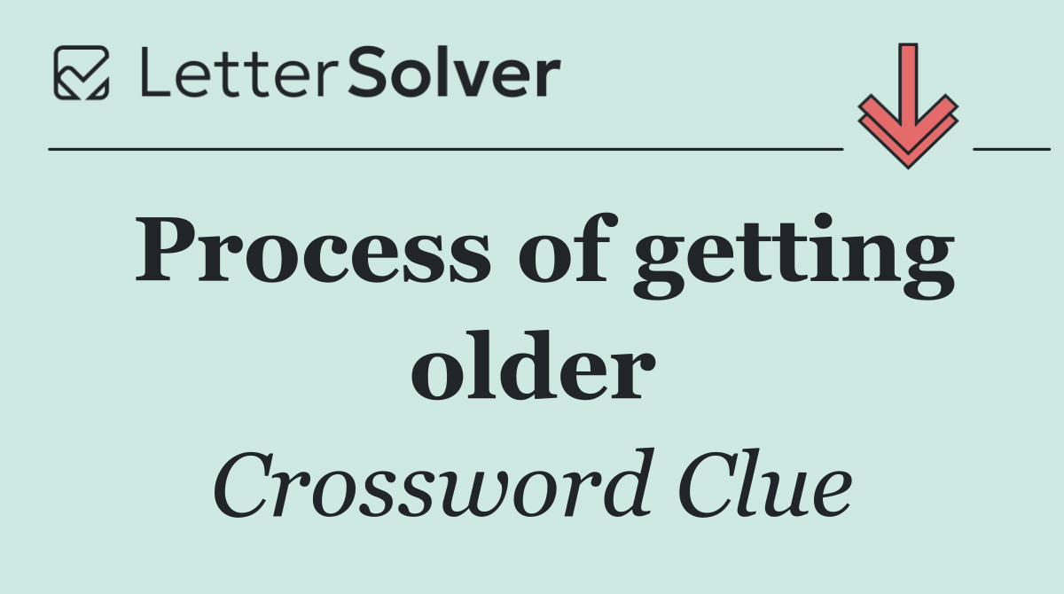 Process of getting older