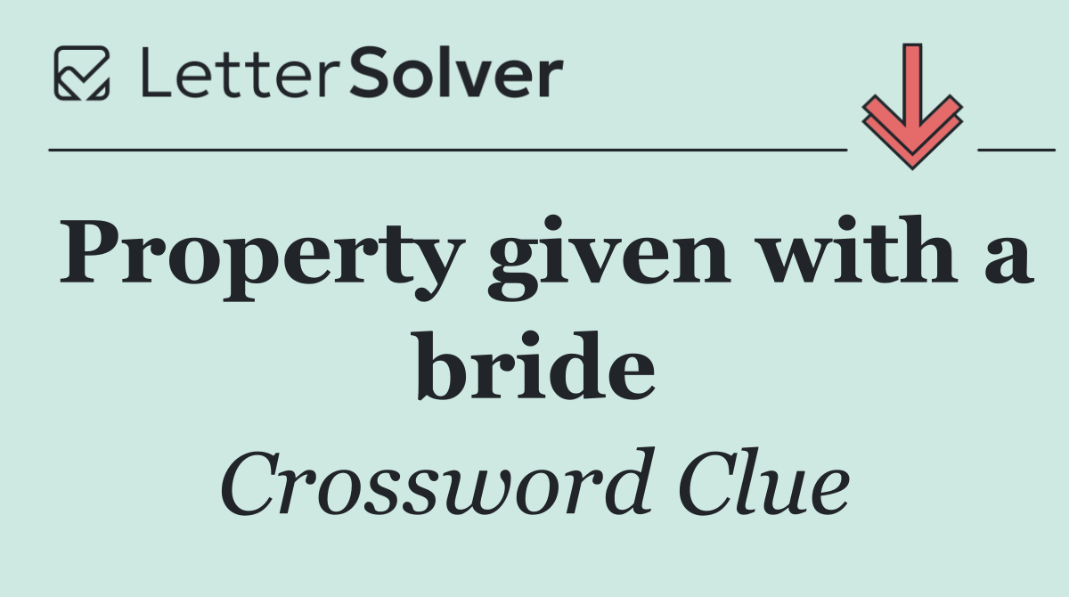 Property given with a bride