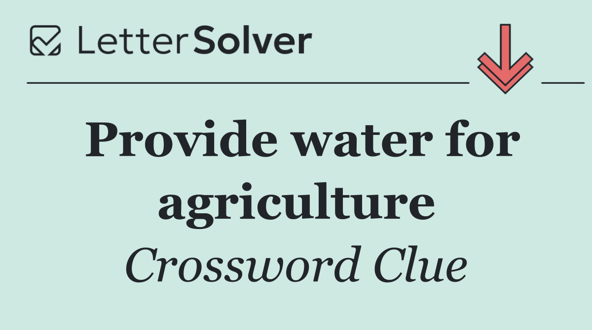 Provide water for agriculture