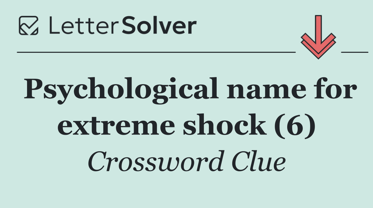 Psychological name for extreme shock (6)