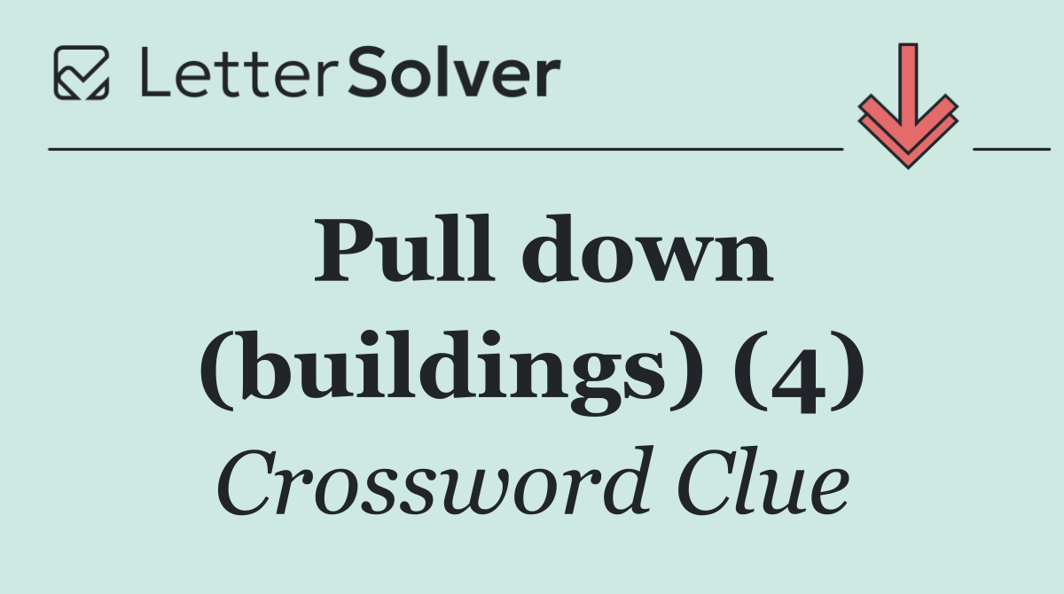 Pull down (buildings) (4)
