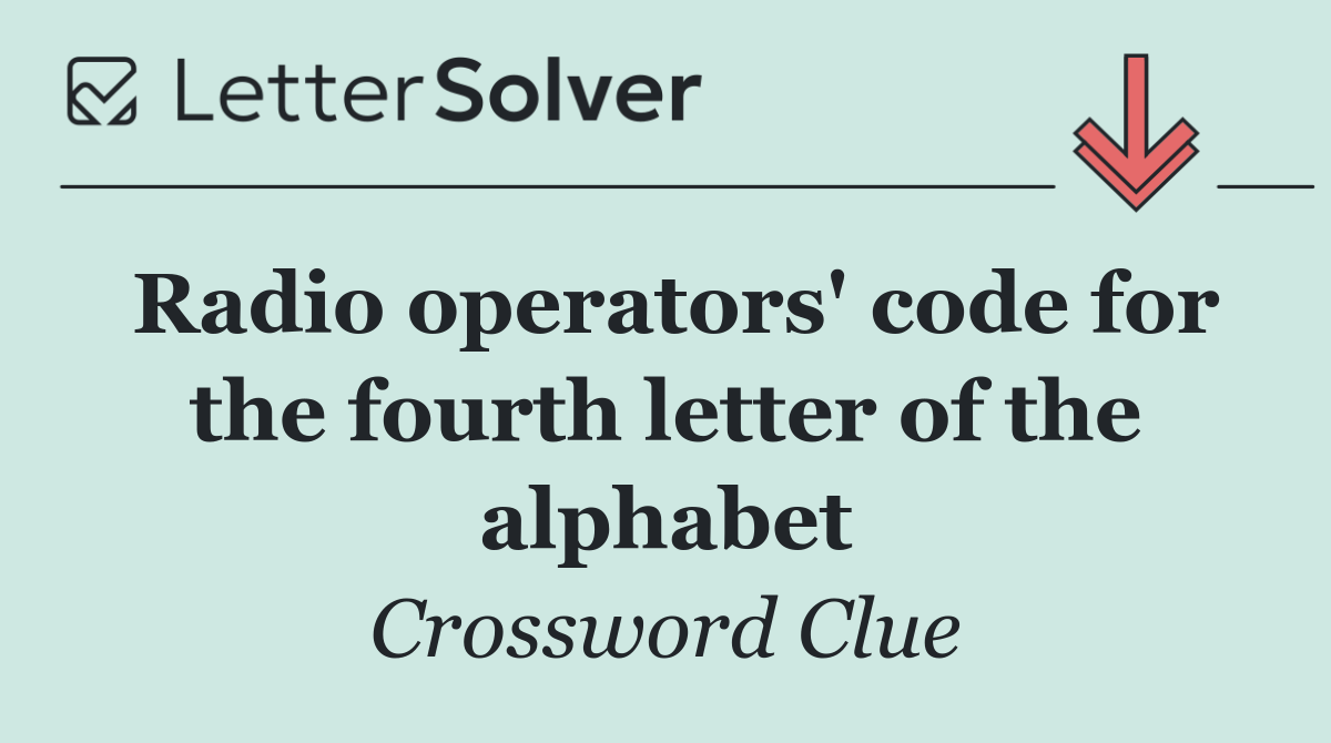 Radio operators' code for the fourth letter of the alphabet