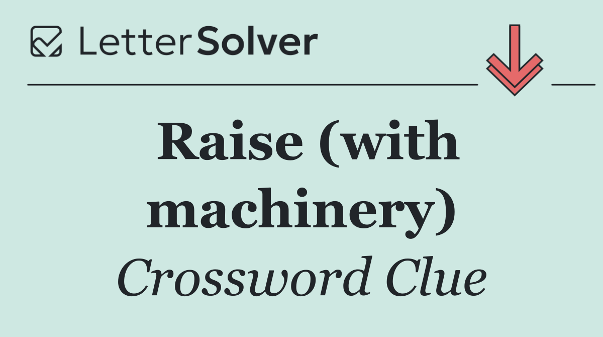 Raise (with machinery)