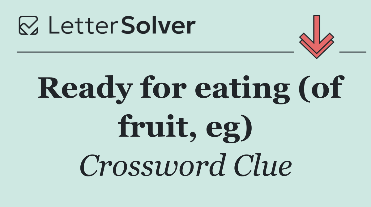 Ready for eating (of fruit, eg)