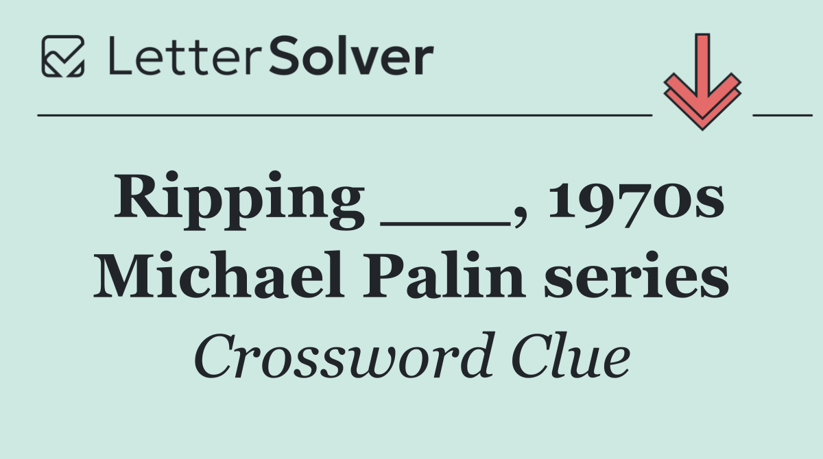 Ripping ___, 1970s Michael Palin series