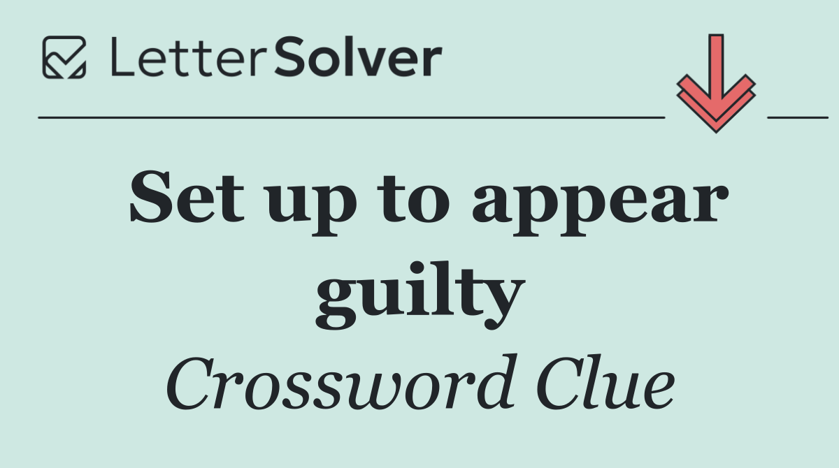 Set up to appear guilty