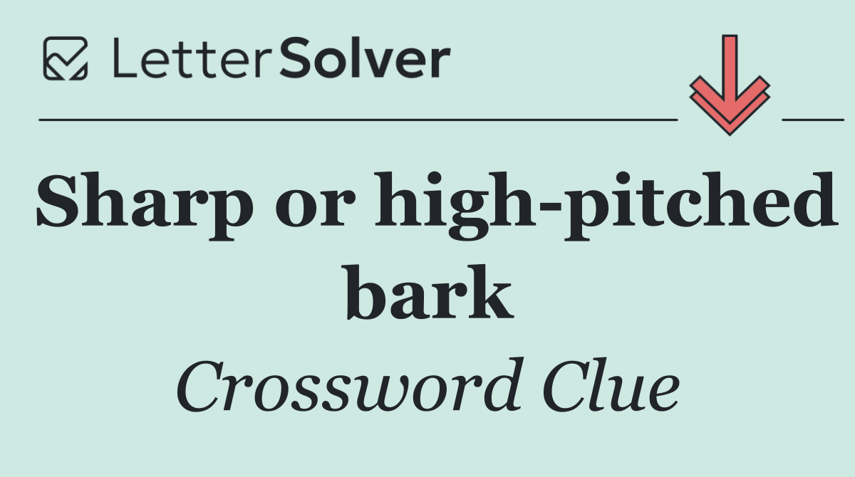 Sharp or high pitched bark