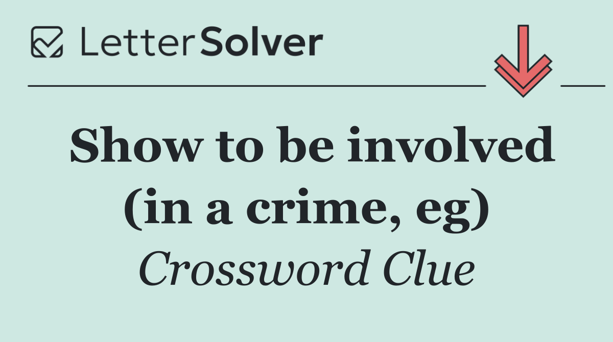 Show to be involved (in a crime, eg)