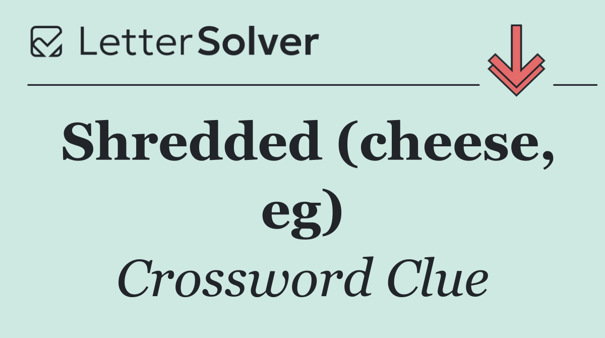 Shredded (cheese, eg)