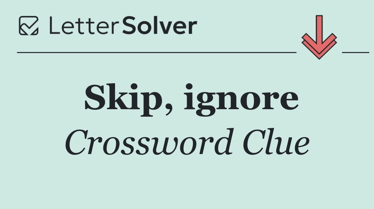Skip, ignore