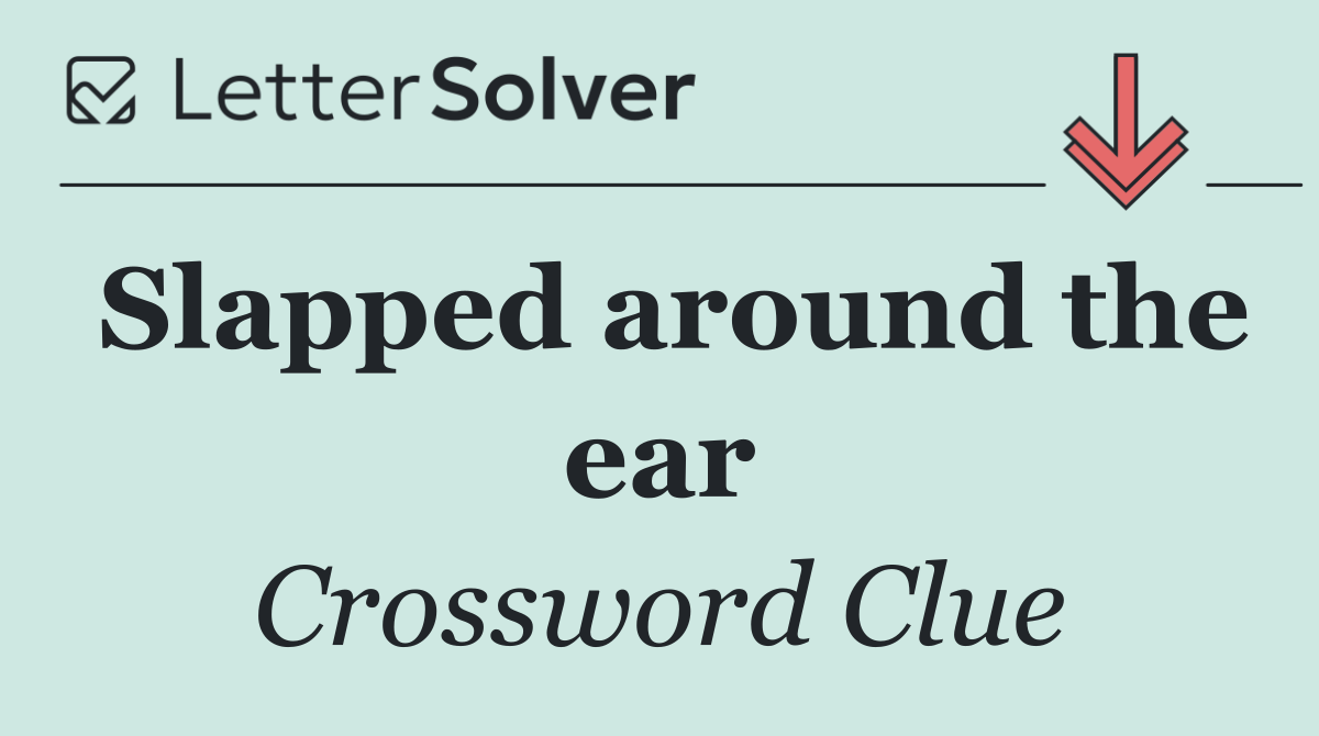 Slapped around the ear