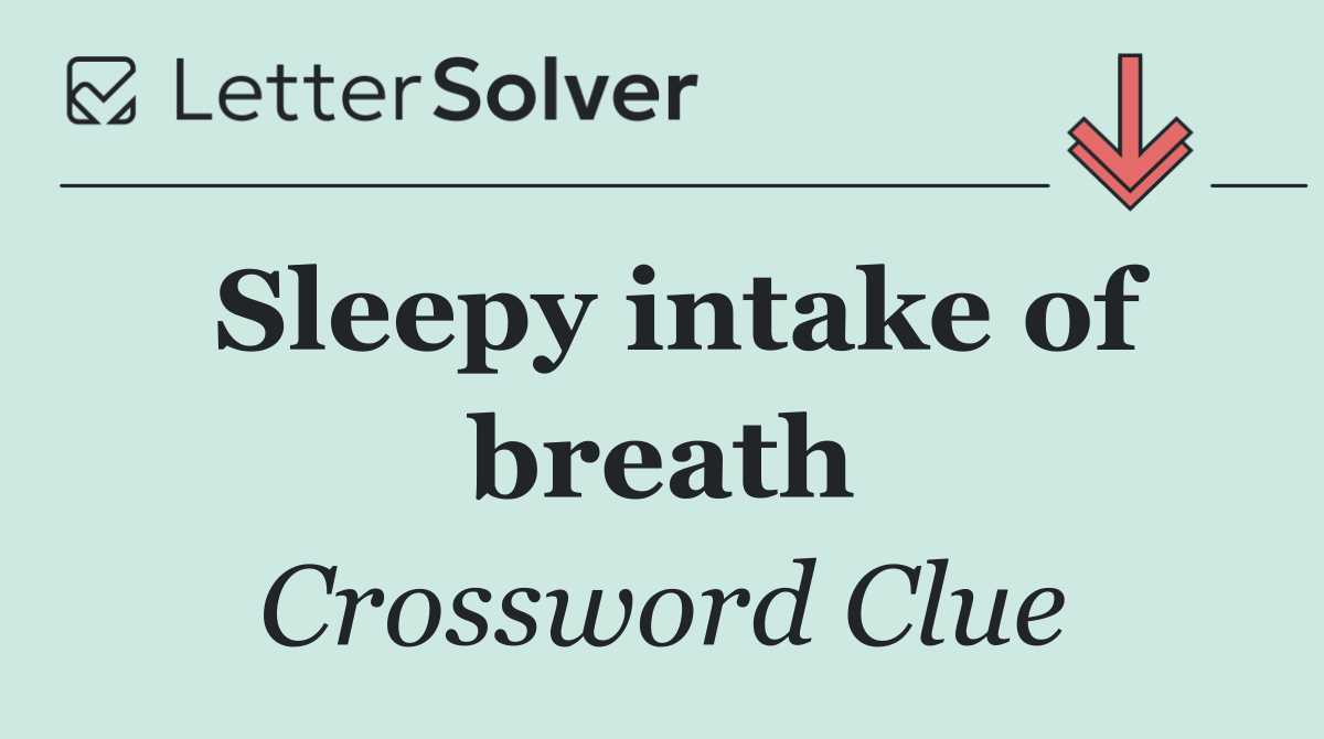 Sleepy intake of breath