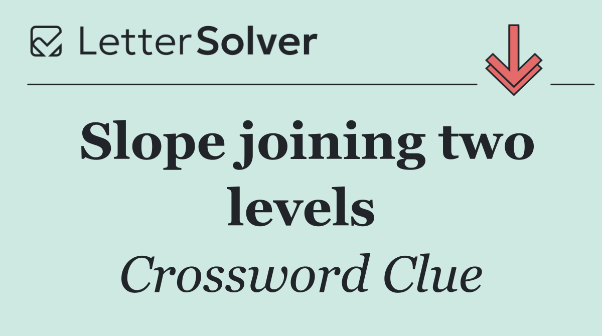 Slope joining two levels