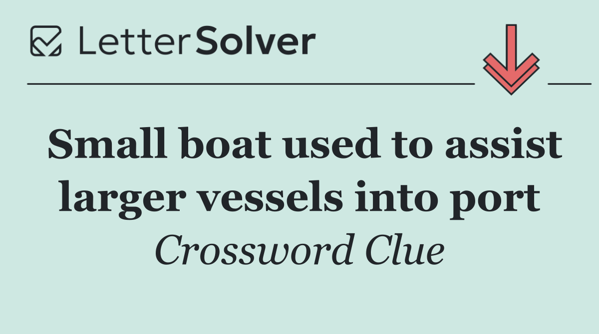 Small boat used to assist larger vessels into port