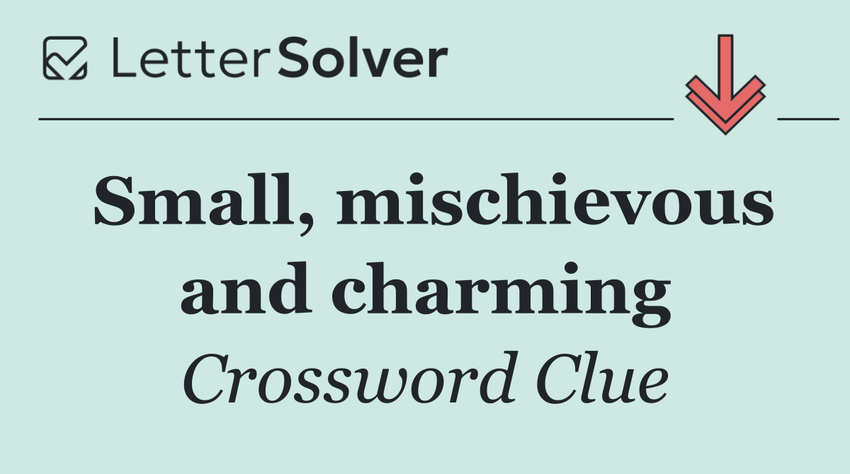 Small, mischievous and charming