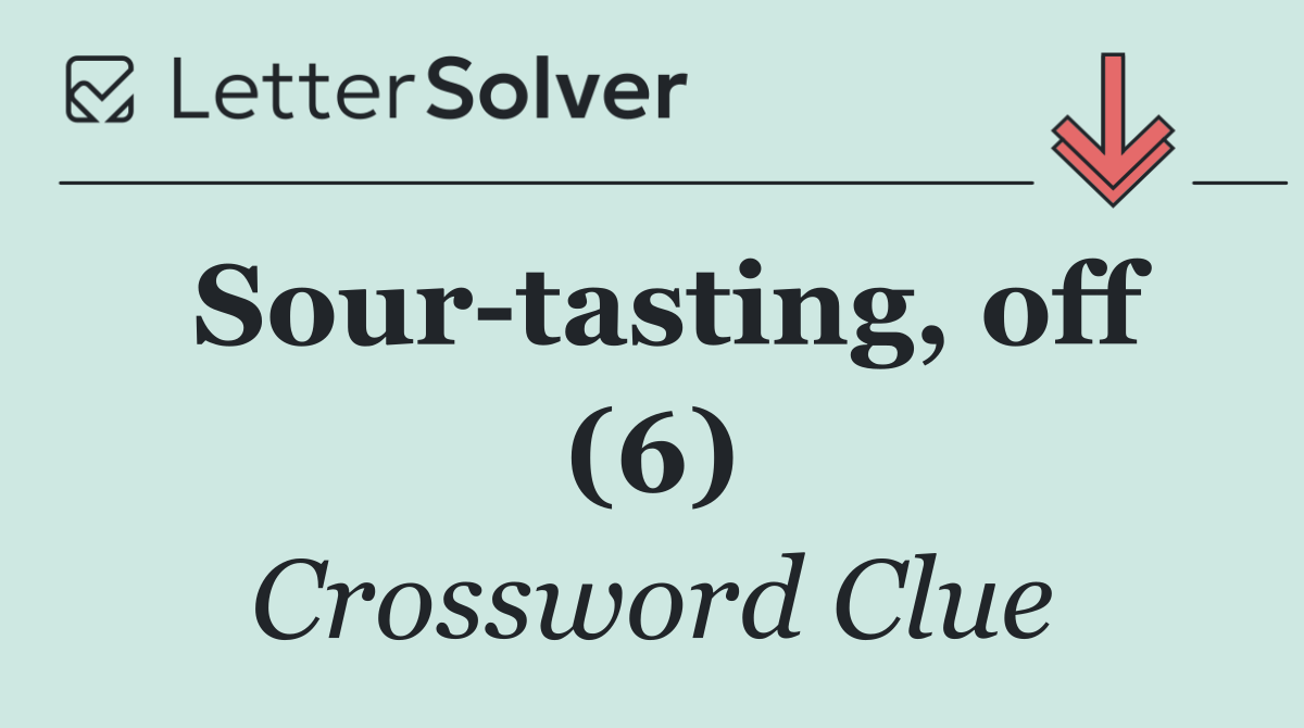 Sour tasting, off (6)