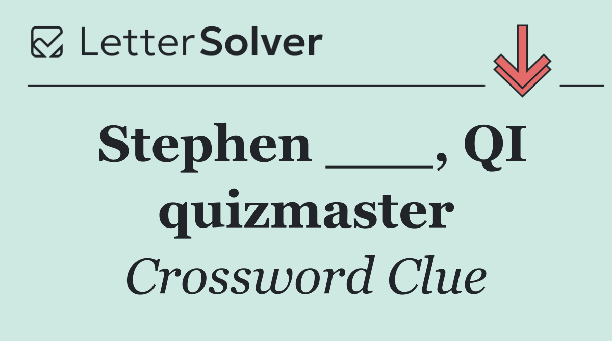Stephen ___, QI quizmaster