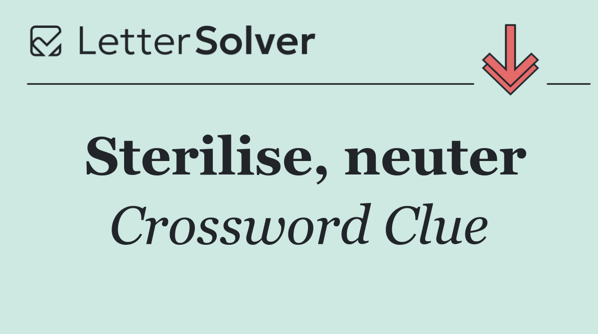 Sterilise, neuter