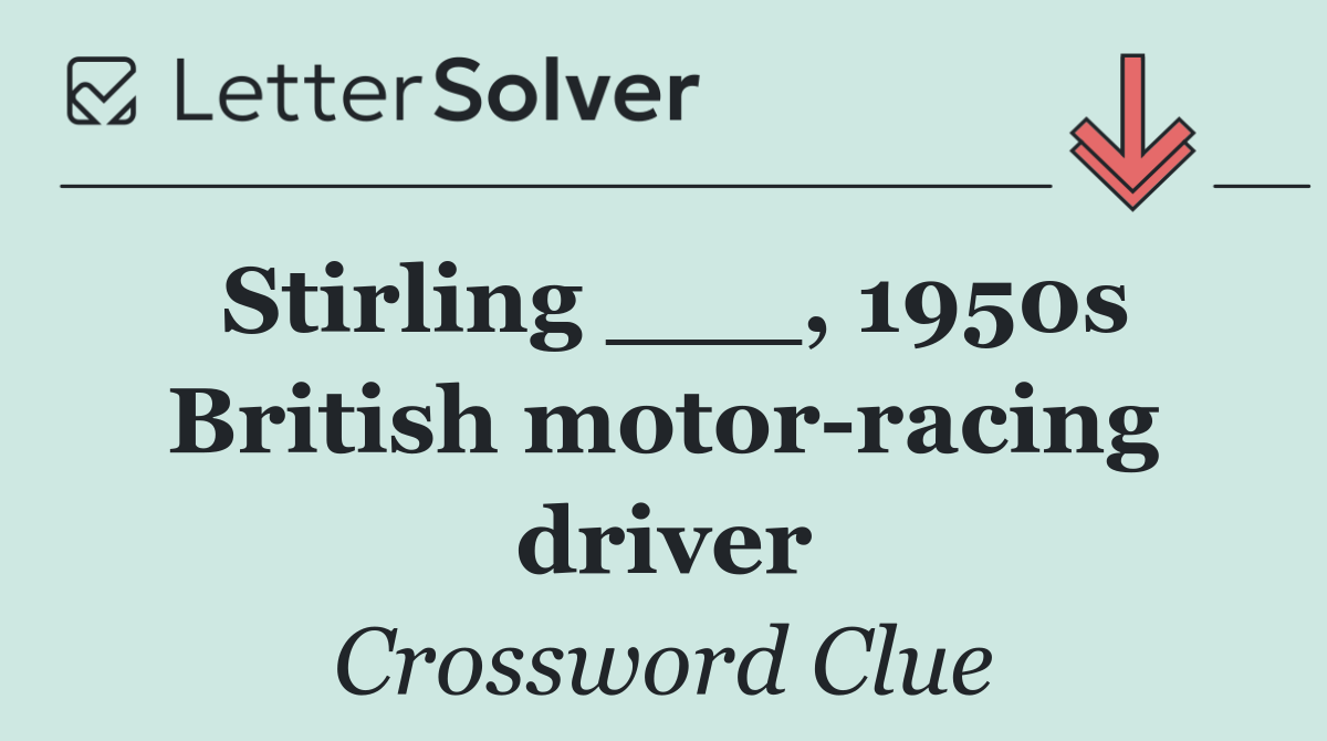 Stirling ___, 1950s British motor racing driver