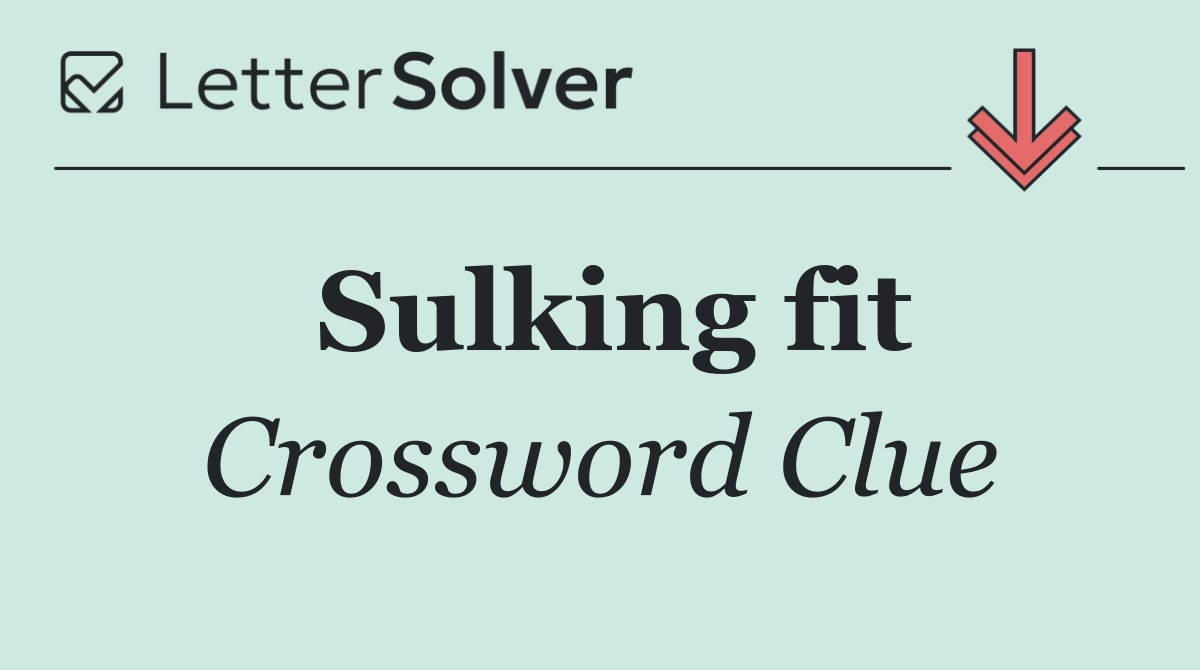 Sulking fit