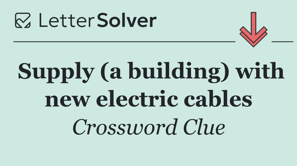 Supply (a building) with new electric cables