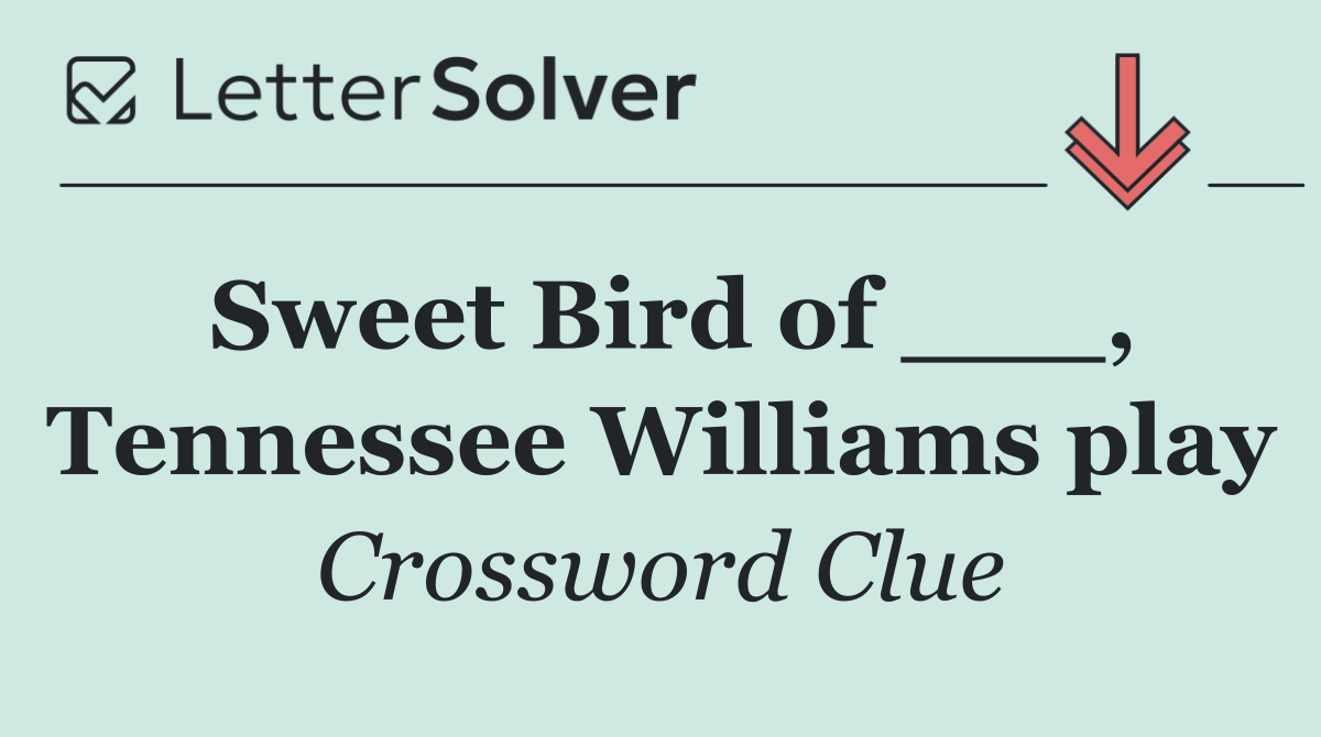 Sweet Bird of ___, Tennessee Williams play