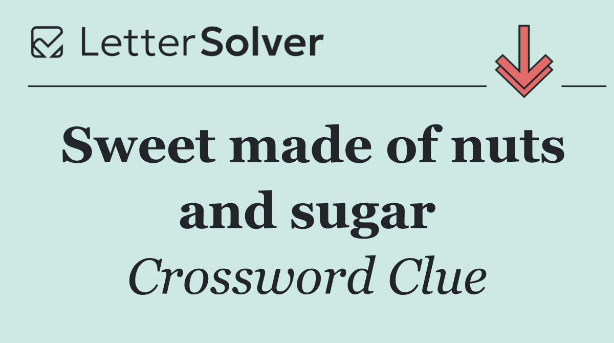 Sweet made of nuts and sugar