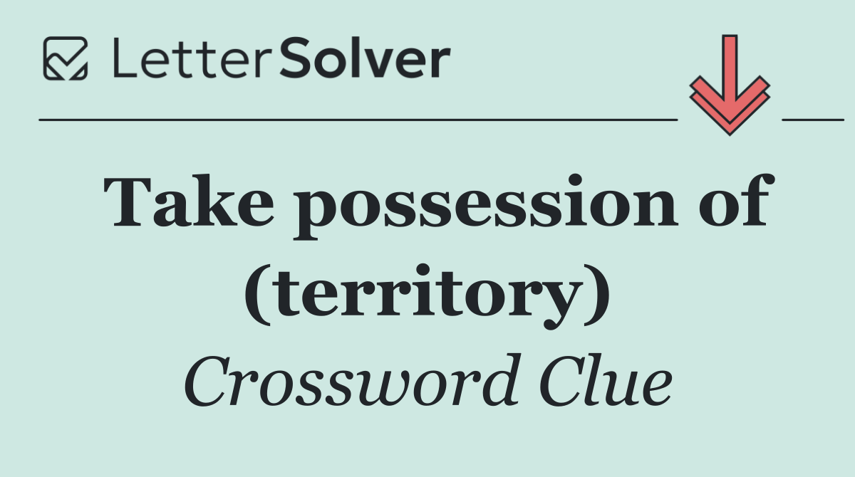 Take possession of (territory)