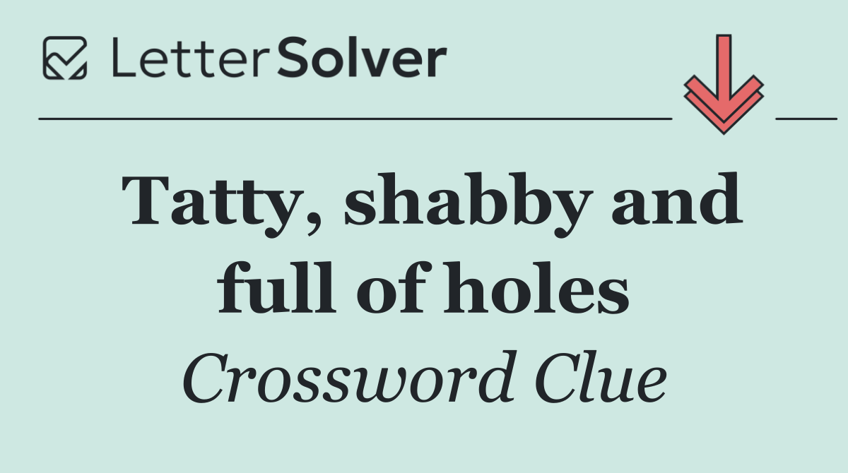 Tatty, shabby and full of holes